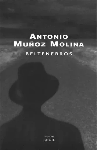 Beltenebros - Antonio Muñoz Molina - LE SEUIL EDITIONS