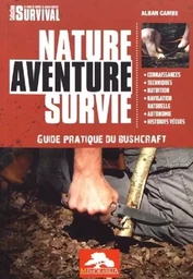 NATURE AVENTURE SURVIE - GUIDE PRATIQUE DE BUSHCRAFT