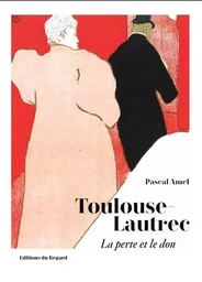 Toulouse Lautrec - La perte et le don