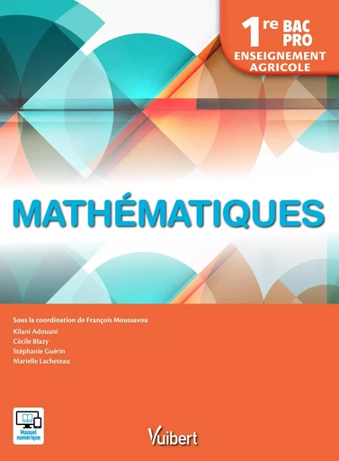 Mathématiques 1re Bac Pro - Enseignement agricole (2018) - Marielle Lacheteau, Stéphanie Guérin, Cécile Blazy, Kilani Adouani - VUIBERT