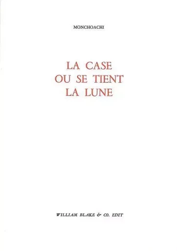 La Case où se tient la lune -  Monchoachi - William Blake & Co.