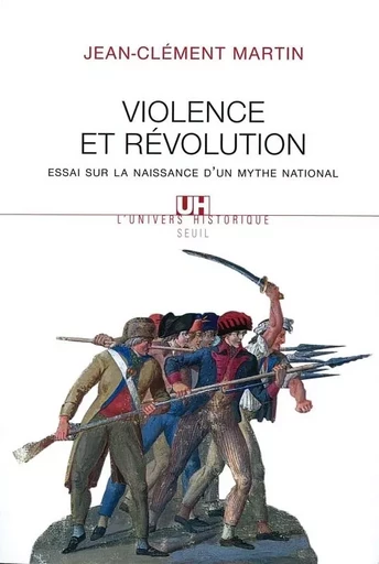 Violence et révolution - Jean-Clément Martin - LE SEUIL EDITIONS