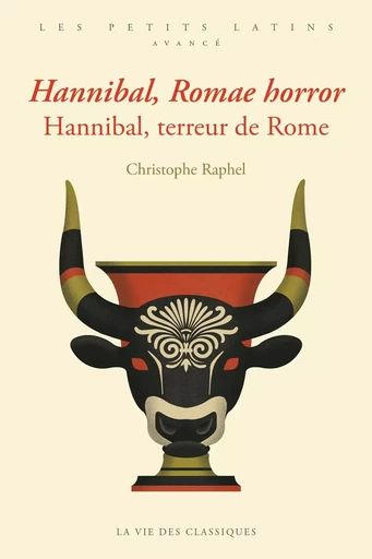 Hannibal, Romae horror. Hannibal, terreur de Rome - Christophe Raphel - La Vie des Classiques