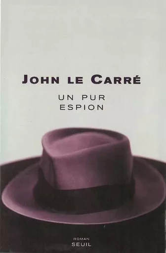 Un pur espion - John le Carré - LE SEUIL EDITIONS