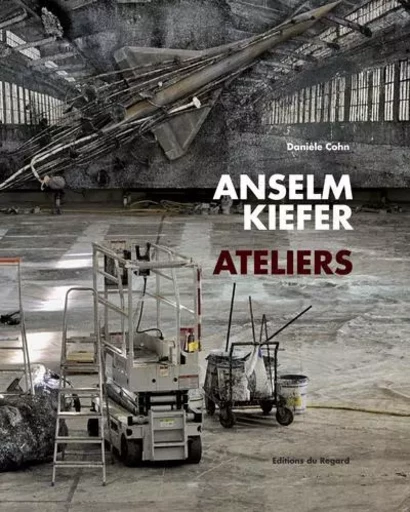 Anselm Kiefer, ateliers - Danièle Cohn - Editions du regard