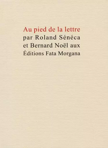 Au pied de la lettre - Bernard Noël - Fata Morgana