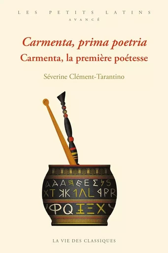 Carmenta, prima poetria. Carmenta, la première poétesse - Séverine Clément-Tarantino - La Vie des Classiques