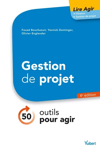 Lire agir Gestion de projet 4e éd. - Fouad Bouchaouir, Yannick Dentinger, Olivier Englender - VUIBERT