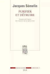 Purifier et Détruire. Usages politiques des massacres et génocides