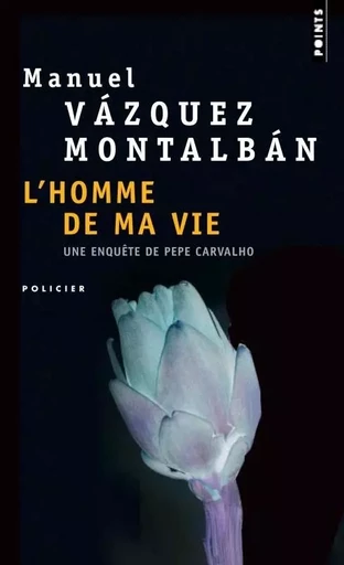 L'Homme de ma vie - Manuel Vázquez Montalbán - POINTS EDITIONS