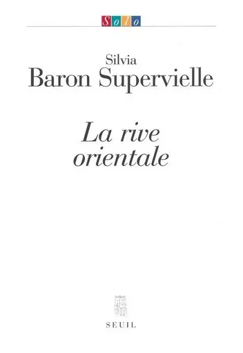 La Rive orientale - Silvia Baron Supervielle - LE SEUIL EDITIONS