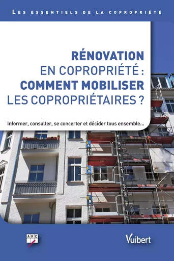 Rénovation en copropriété : comment mobiliser les copropriétaires ? -  arc - VUIBERT