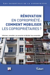 Rénovation en copropriété : comment mobiliser les copropriétaires ?