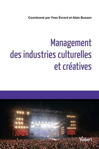 Management des industries culturelles et créatives - Olivier Bettach, Marie Serna, Thomas Paris, Nicole Ferry-Maccario, Christian Cauvin - VUIBERT