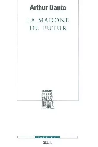 La Madone du Futur - Arthur Danto - LE SEUIL EDITIONS