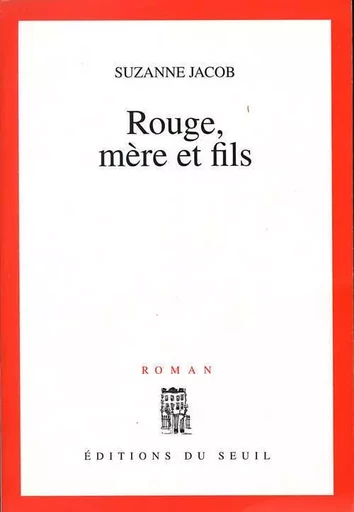 Rouge, mère et fils - Suzanne Jacob - LE SEUIL EDITIONS