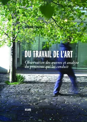 Du travail de l'art - Catherine Strasser - Editions du regard