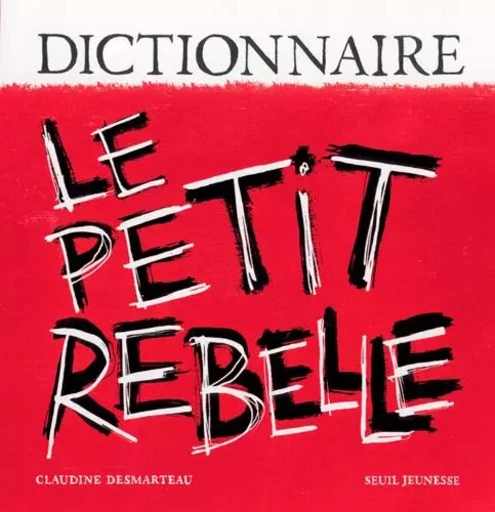 Dictionnaire le Petit Rebelle - Claudine Desmarteau - SEUIL JEUNESSE