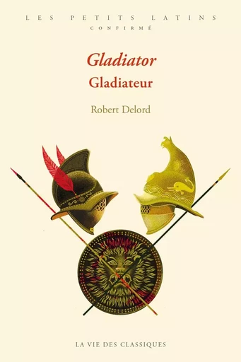 Gladiator. Gladiateur. - Robert Delord - La Vie des Classiques