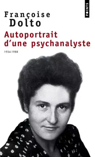 Autoportrait d'une psychanalyste (1934-1988) - Françoise Dolto - POINTS EDITIONS