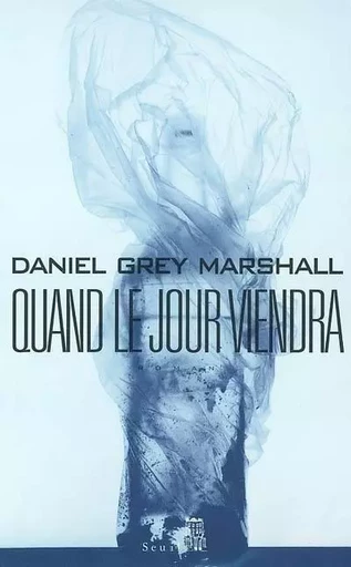 Romans étrangers (H.C.) Quand le jour viendra - Daniel Grey Marshall - LE SEUIL EDITIONS