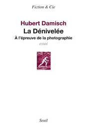 La Dénivelée. A l'épreuve de la photographie