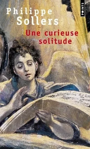 Une curieuse solitude - Philippe Sollers - POINTS EDITIONS