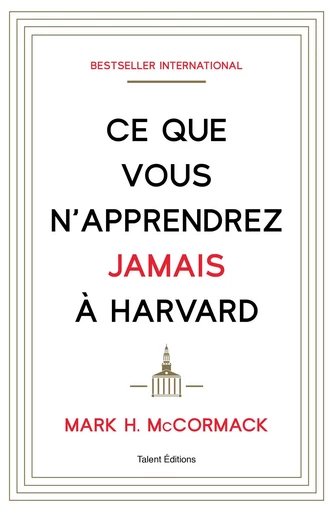 Ce que vous n'apprendrez jamais à Harvard -  Mark H. McCormack - TALENT EDITIONS