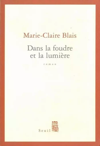 Dans la foudre et la lumière - Marie-Claire Blais - LE SEUIL EDITIONS