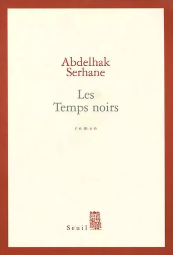 Les Temps noirs - Abdelhak Serhane - LE SEUIL EDITIONS