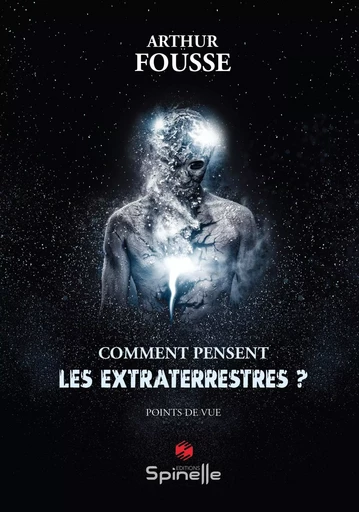 Comment pensent les extraterrestres - Arthur Fousse - SPINELLE