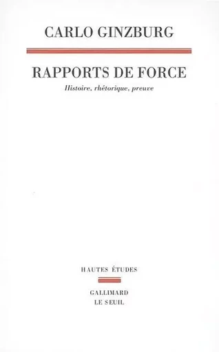 Rapports de force. Histoire, rhétorique, preuve - Carlo Ginzburg - LE SEUIL EDITIONS