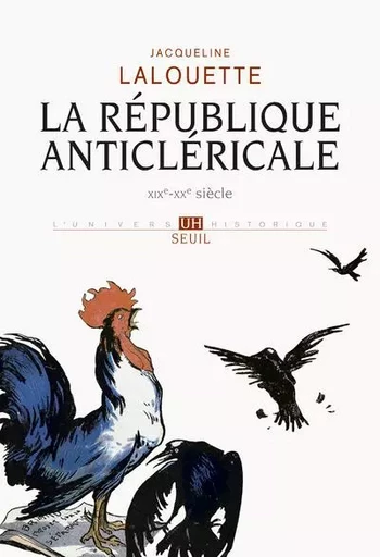 La République anticléricale (XIXe-XXe siècle) - Jacqueline Lalouette - LE SEUIL EDITIONS