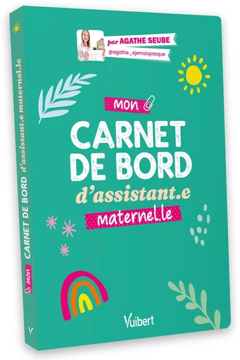 Mon carnet de bord d’assistant.e maternel.le - Agathe Seube - VUIBERT