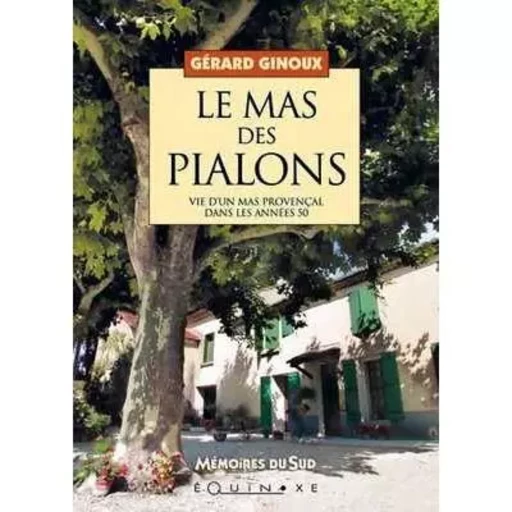 Le mas des Pialons - vie d'un mas provençal dans les années 50 -  - EQUINOXE