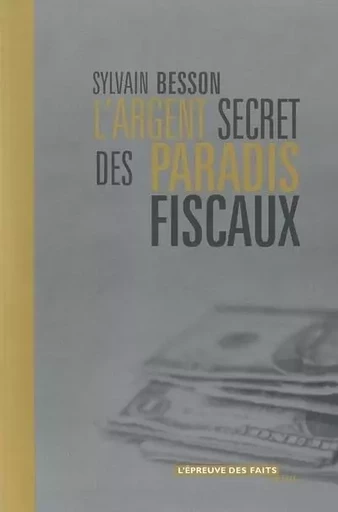 L'Argent secret des paradis fiscaux - Sylvain Besson - LE SEUIL EDITIONS