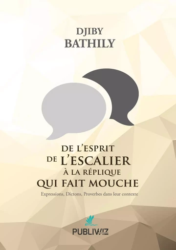 De l’esprit de l’escalier à la réplique qui fait mouche - Djiby Bathily - PUBLIWIZ