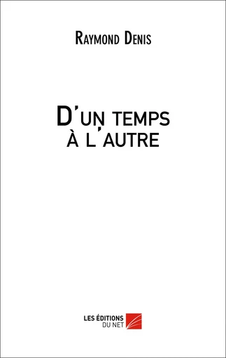 D'un temps à l'autre - Raymond Denis - Les Editions du Net