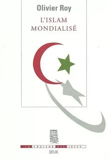 L'Islam mondialisé - Olivier Roy - LE SEUIL EDITIONS