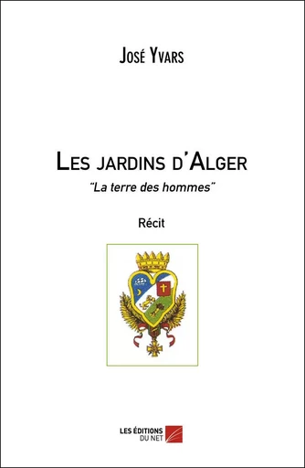 Les jardins d'Alger - José Yvars - Les Editions du Net