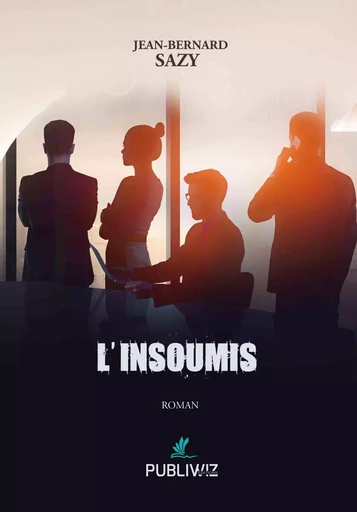 L’Insoumis - Jean-Bernard Sazy - PUBLIWIZ