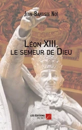 Léon XIII, le semeur de Dieu