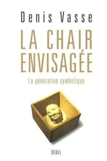 La Chair envisagée. La génération symbolique - Denis Vasse - LE SEUIL EDITIONS