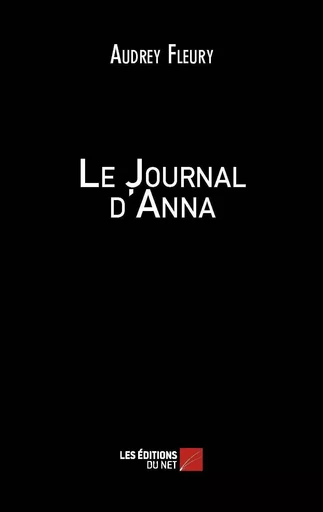 Le Journal d'Anna  - Audrey Fleury - Les Editions du Net