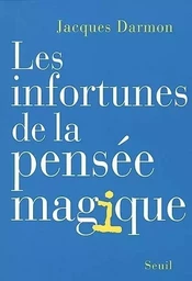 Essais (H.C.) Les Infortunes de la pensée magique