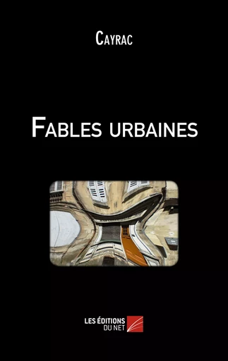 Fables urbaines -  Cayrac - Les Editions du Net