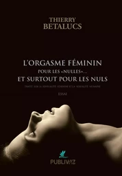 L’orgasme féminin pour les «nulles»... et surtout pour les nuls