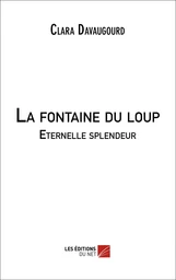 La fontaine du loup - Eternelle splendeur