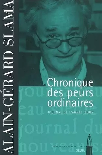 FDS Seuil Chronique des peurs ordinaires. Journal (2002) - Alain-Gérard Slama - LE SEUIL EDITIONS