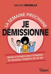 La semaine prochaine, je démissionne !